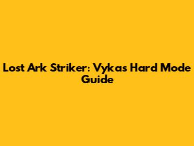 Lost Ark Striker: Vykas Hard Mode Guide