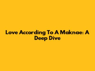 Love According To A Maknae: A Deep Dive