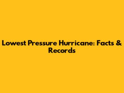 Lowest Pressure Hurricane: Facts & Records