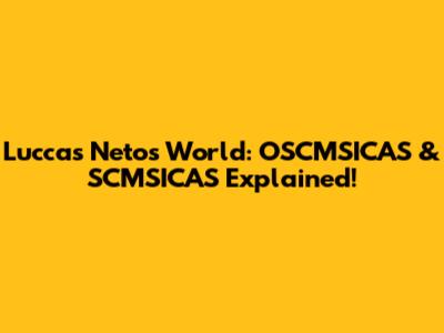 Luccas Neto's World: OSCMSICAS & SCMSICAS Explained!