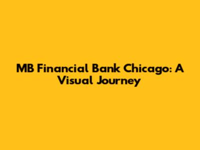MB Financial Bank Chicago: A Visual Journey