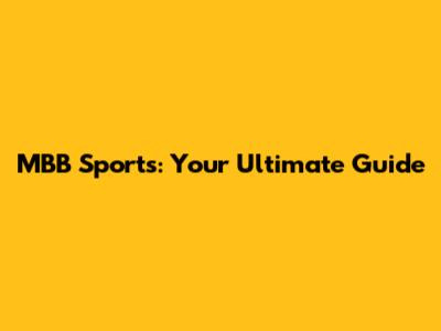 MBB Sports: Your Ultimate Guide