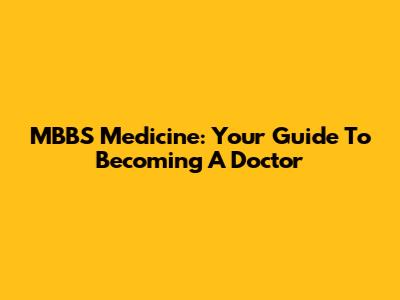 MBBS Medicine: Your Guide To Becoming A Doctor