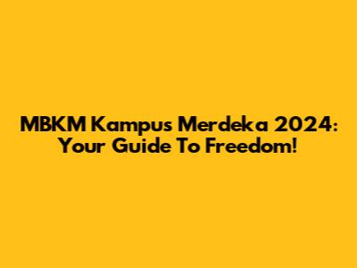 MBKM Kampus Merdeka 2024: Your Guide To Freedom!