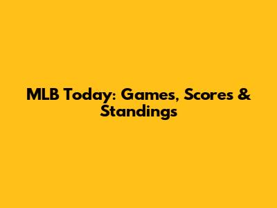 MLB Today: Games, Scores & Standings