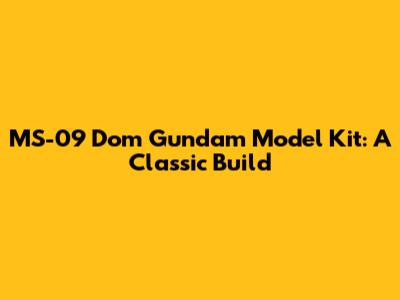 MS-09 Dom Gundam Model Kit: A Classic Build