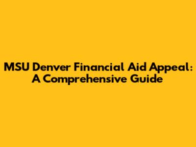 MSU Denver Financial Aid Appeal: A Comprehensive Guide