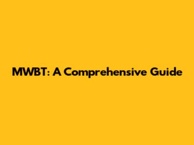 MWBT: A Comprehensive Guide