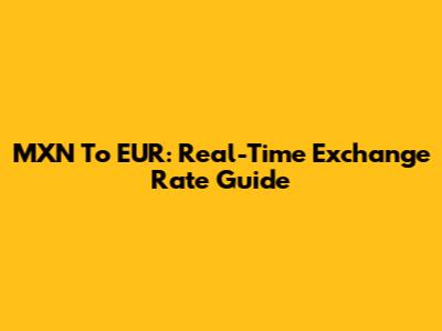 MXN To EUR: Real-Time Exchange Rate Guide