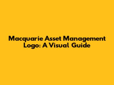 Macquarie Asset Management Logo: A Visual Guide