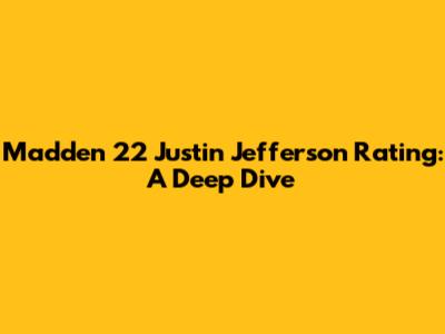 Madden 22 Justin Jefferson Rating: A Deep Dive