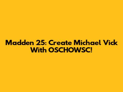Madden 25: Create Michael Vick With OSCHOWSC!