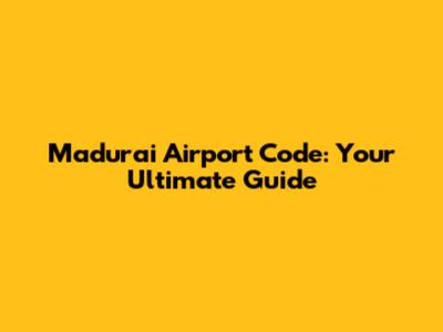 Madurai Airport Code: Your Ultimate Guide