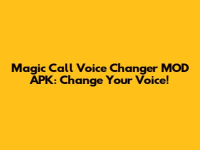 Magic Call Voice Changer MOD APK: Change Your Voice!
