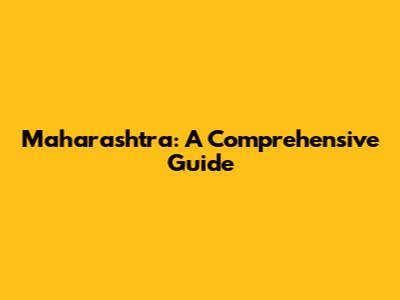 Maharashtra: A Comprehensive Guide