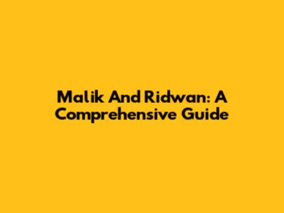 Malik And Ridwan: A Comprehensive Guide