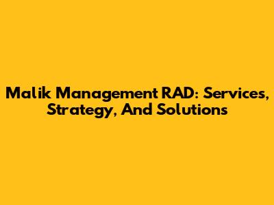 Malik Management RAD: Services, Strategy, And Solutions