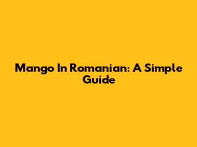 Mango In Romanian: A Simple Guide