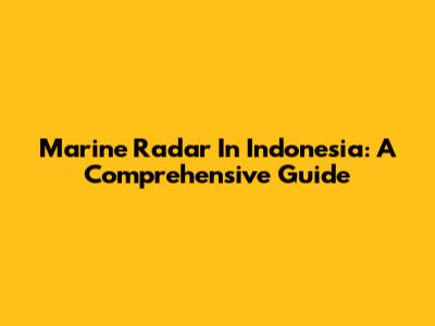 Marine Radar In Indonesia: A Comprehensive Guide