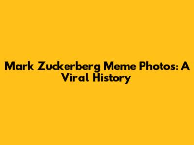 Mark Zuckerberg Meme Photos: A Viral History