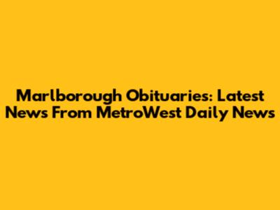 Marlborough Obituaries: Latest News From MetroWest Daily News