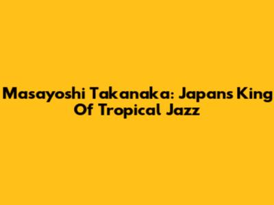 Masayoshi Takanaka: Japan's King Of Tropical Jazz