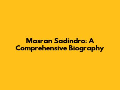 Masran Sadindro: A Comprehensive Biography
