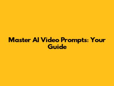 Master AI Video Prompts: Your Guide