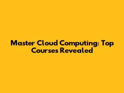 Master Cloud Computing: Top Courses Revealed