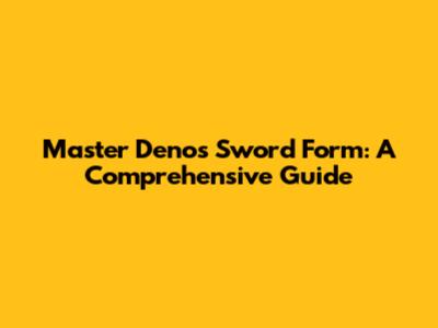 Master Deno's Sword Form: A Comprehensive Guide