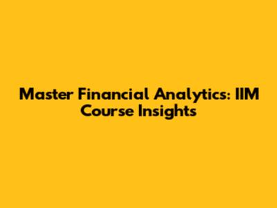 Master Financial Analytics: IIM Course Insights