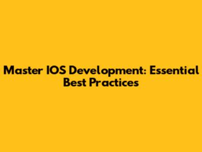 Master IOS Development: Essential Best Practices