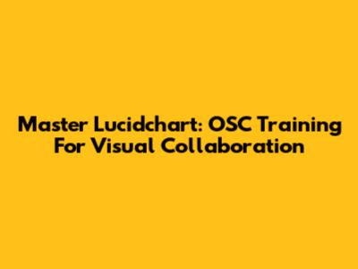 Master Lucidchart: OSC Training For Visual Collaboration