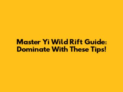 Master Yi Wild Rift Guide: Dominate With These Tips!