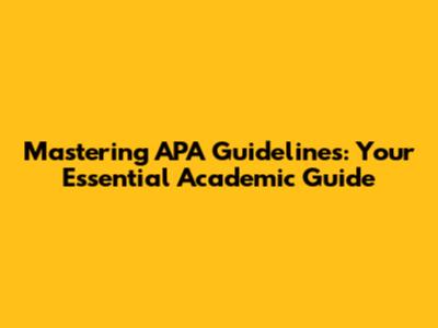 Mastering APA Guidelines: Your Essential Academic Guide