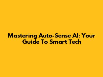 Mastering Auto-Sense AI: Your Guide To Smart Tech