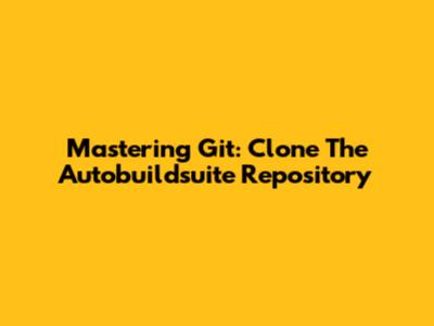Mastering Git: Clone The Autobuildsuite Repository