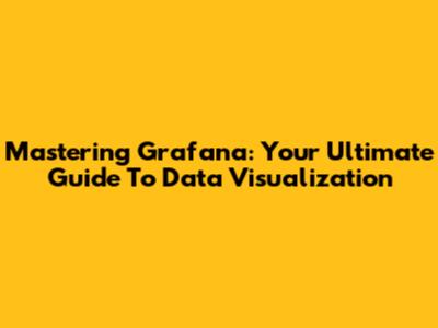 Mastering Grafana: Your Ultimate Guide To Data Visualization