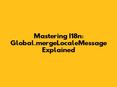 Mastering I18n: Global.mergeLocaleMessage Explained