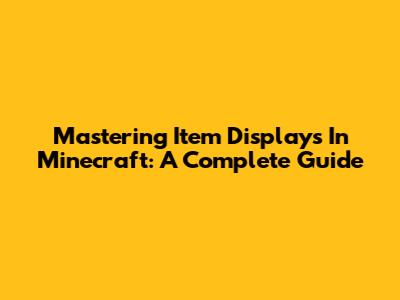 Mastering Item Displays In Minecraft: A Complete Guide