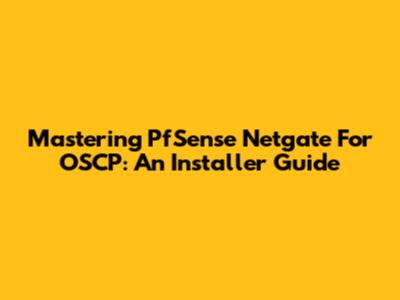 Mastering PfSense Netgate For OSCP: An Installer Guide