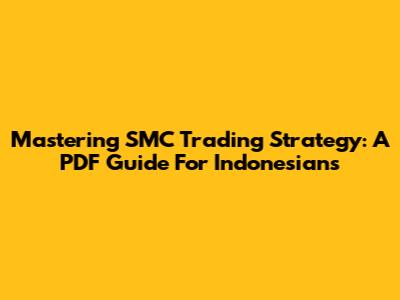 Mastering SMC Trading Strategy: A PDF Guide For Indonesians