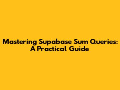 Mastering Supabase Sum Queries: A Practical Guide