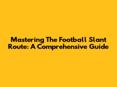 Mastering The Football Slant Route: A Comprehensive Guide