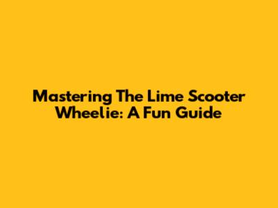 Mastering The Lime Scooter Wheelie: A Fun Guide