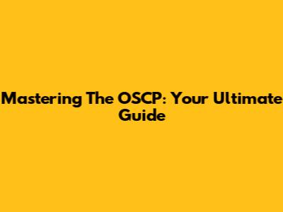Mastering The OSCP: Your Ultimate Guide