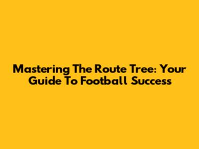 Mastering The Route Tree: Your Guide To Football Success
