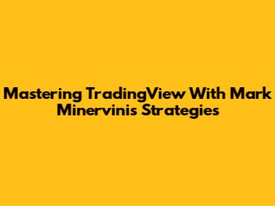 Mastering TradingView With Mark Minervini's Strategies
