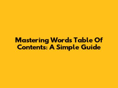 Mastering Word's Table Of Contents: A Simple Guide