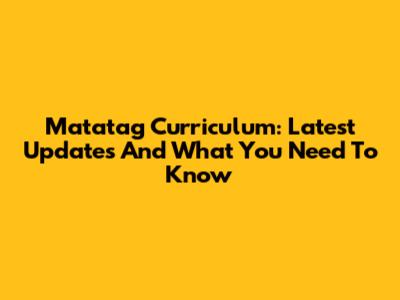 Matatag Curriculum: Latest Updates And What You Need To Know